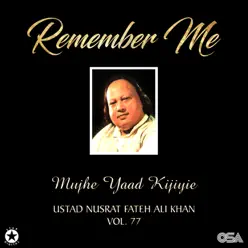 Remember Me (Mujhe Yaad Kijiye), Vol. 77 - Nusrat Fateh Ali Khan Remember Me (Mujhe Yaad Kijiye), Vol. 77 - Nusrat Fateh Ali Khan