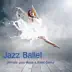 Jazz Ballet Class Music: Ultimate Jazz Music & Ballet Dance Schools, Dance Lessons, Ballet Class, World Music Ballet Barre, Ballet Exercises & Jazz Ballet Moves album cover