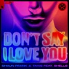 Shaun Frank & KSHMR - Don't Say I Love You (feat. SHELLS)