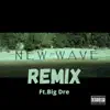 Stream & download New Wave (feat. Big Dre) [Remix] [Remix] - Single