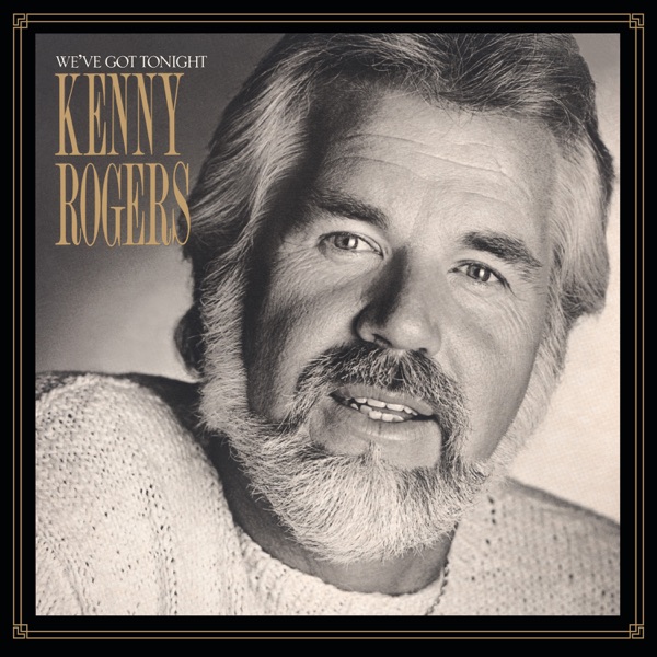 We've Got Tonight - Kenny Rogers