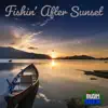 Fishin' After Sunset - Single album lyrics, reviews, download
