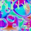 Bubble (feat. Bloom Vase & Week Dudus) - Single album lyrics, reviews, download