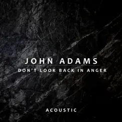 Don’t Look Back In Anger (Acoustic) - Single by John Adams album reviews, ratings, credits