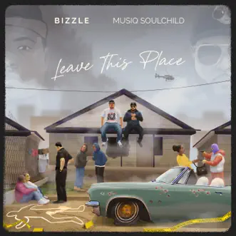 Leave This Place - Single (feat. Musiq Soulchild) - Single by Bizzle album reviews, ratings, credits