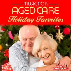 Music For Aged Care - Holiday Favorites by Barry Hall album reviews, ratings, credits