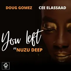 You Left (feat. Nuzu Deep) - EP by Doug Gomez & Cee ElAssaad album reviews, ratings, credits