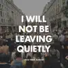 I Will Not Be Leaving Quietly - Single album lyrics, reviews, download