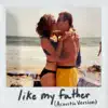 Like My Father (Acoustic Version) - Single album lyrics, reviews, download