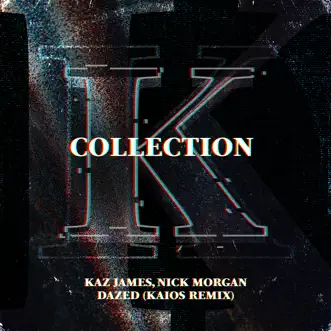 Dazed (Kaios Remix) - Single by Kaz James & Nick Morgan album reviews, ratings, credits