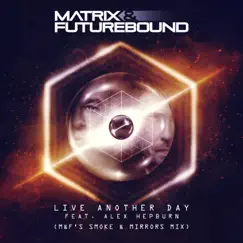 Live Another Day (feat. Alex Hepburn) [M&F's Smoke & Mirrors Mix] - Single by Matrix & Futurebound album reviews, ratings, credits