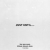 Just Until.... - EP