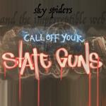 Sky Spiders and the Imperceptible Web - Call Off Your State Guns
