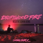 Small Black - Driftwood Fire (Negative Gemini Remix)