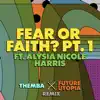 Fear or Faith? Pt. 1 (Themba x Future Utopia Remix) [feat. Alysia Nicole Harris] - Single album lyrics, reviews, download