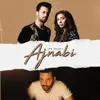 Ajnabi - Single album lyrics, reviews, download
