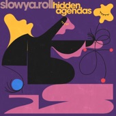 Slowya.roll - Hidden Agendas