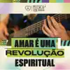 Amar é uma Revolução Espiritual (feat. Banda Sintonia Espiritual Tríplice da LBV) - Single album lyrics, reviews, download