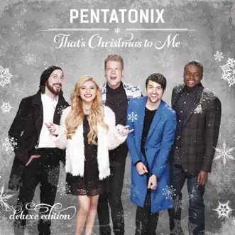 That's Christmas to Me (Deluxe Edition) by Pentatonix album reviews, ratings, credits