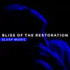 Bliss of the Restoration: Sleep Music album lyrics, reviews, download