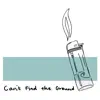 Can't Find the Ground - Single album lyrics, reviews, download