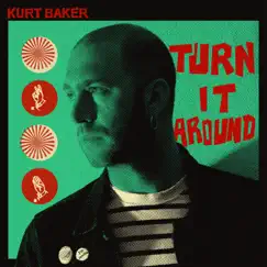 Turn It Around - Single by Kurt Baker album reviews, ratings, credits