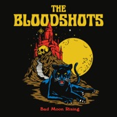 The Bloodshots - Bad Moon Rising