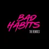 Bad Habits (The Remixes) - EP album lyrics, reviews, download