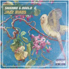 Jazz Birds - Single by Shierro & Roelo album reviews, ratings, credits