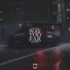 Way Too Far (feat. Powfu) - Single by WTCHOUT album reviews, ratings, credits