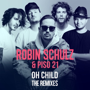 Robin Schulz & Piso 21 Oh Child (NERVO & ALIGEE Remix)