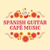 Spanish Guitar Cafè Music - Chill Latin Instrumentals to Relax artwork