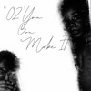 02' You Gon Make It