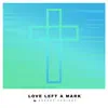 Love Left a Mark - Single album lyrics, reviews, download