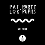 So Fine by Pat Lok & Party Pupils