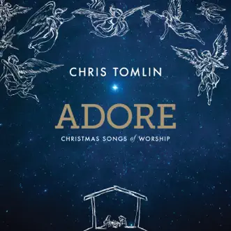 Adore: Christmas Songs of Worship (Deluxe Edition / Live) by Chris Tomlin album reviews, ratings, credits