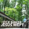 Jesus Wept - Single album lyrics, reviews, download