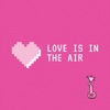 Love Is In the Air - Single