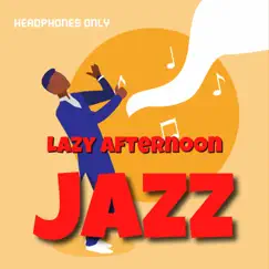 Lazy Afternoon Jazz (Headphones Only) by Jazz Audiophile, 8D Jazz & Soft Jazz Playlist album reviews, ratings, credits