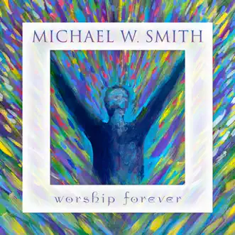 Worship Forever (Live) by Michael W. Smith album reviews, ratings, credits