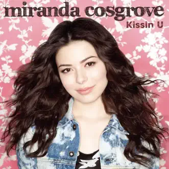 Kissin U - Single by Miranda Cosgrove album reviews, ratings, credits