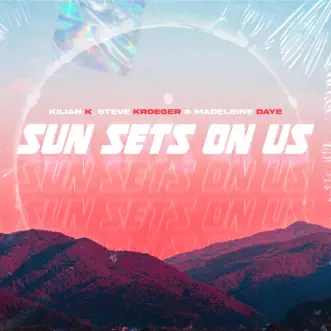 Sun Sets On Us - Single by Kilian K, Steve Kroeger & Madeleine Daye album reviews, ratings, credits