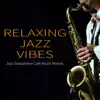 Relaxing Jazz Vibes: Jazz Saxophone Cafe Music Moods album lyrics, reviews, download