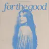 For The Good - Single album lyrics, reviews, download