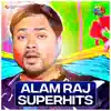 Alam Raj - Superhits album lyrics, reviews, download