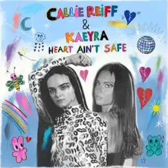 Heart Ain't Safe - Single by Callie Reiff & Kaeyra album reviews, ratings, credits
