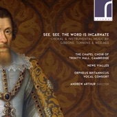 See, See, The Word is Incarnate: Choral & Instrumental Music by Gibbons, Tomkins & Weelkes artwork