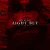 Aight Bet! - Single album lyrics, reviews, download