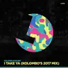 Stream & download I Take Ya! (Kolombo's 2017 Mix)