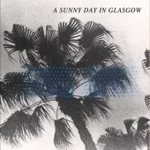 A Sunny Day In Glasgow - Never Nothing [It's Alright (It's Ok)]
